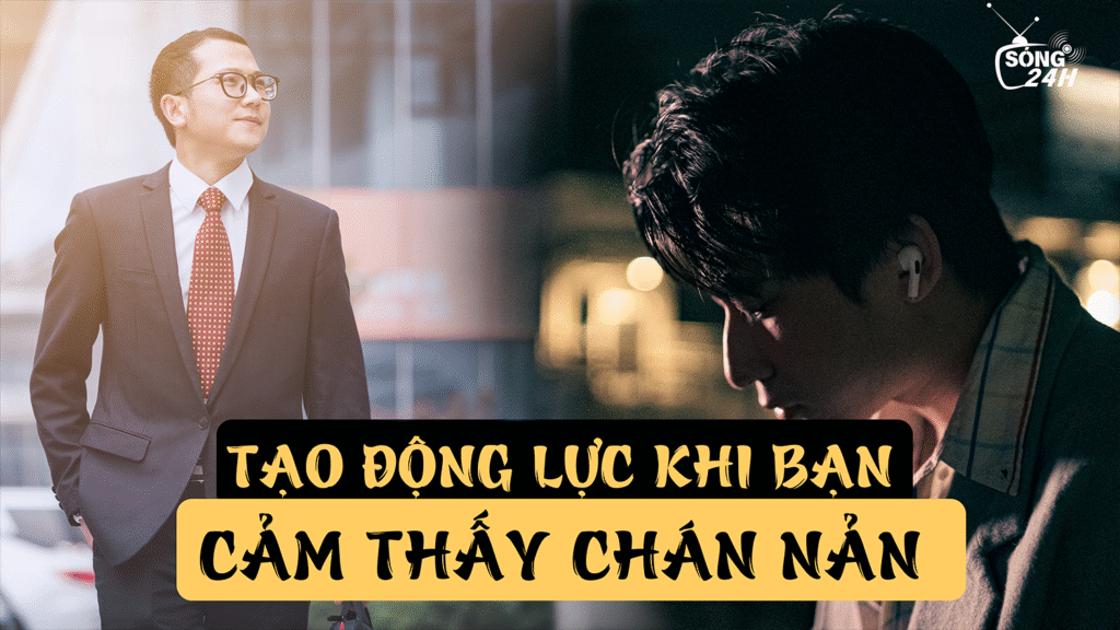 Podcast Sóng 24h: Tạo động lực khi bạn cảm thấy chán nản