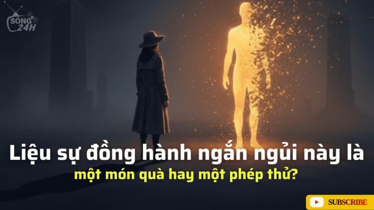 Podcast Sóng 24h: Liệu sự đồng hành ngắn ngủi này là một món quà hay một phép thử?