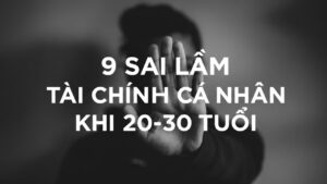 9 sai lầm về tài chính cá nhân khi 20-30 tuổi