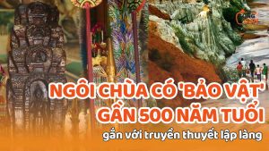 Ngôi chùa miền Tây có 'bảo vật' gần 500 năm tuổi gắn với truyền thuyết lập làng